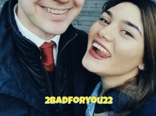 2badforyou22