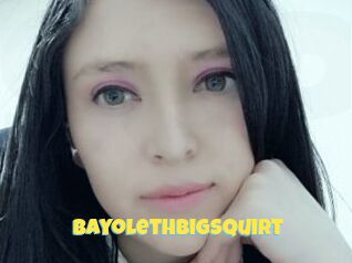 BayolethBigSquirt Sexe et Porno