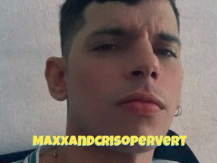 Maxxandcrisopervert