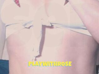 PLAYWITHROSE