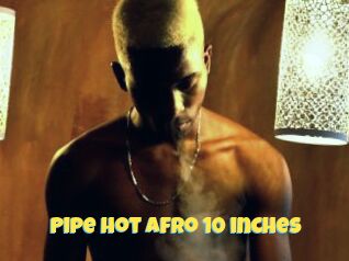 Pipe_hot_afro_10_inches