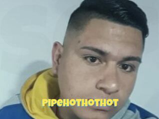 Pipehothothot