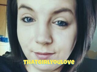 Thatgirlyoulove