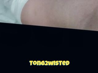 Tong2wisted