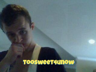 Toosweet4unow