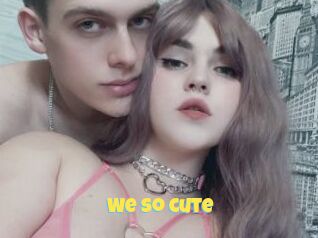 We_so_cute
