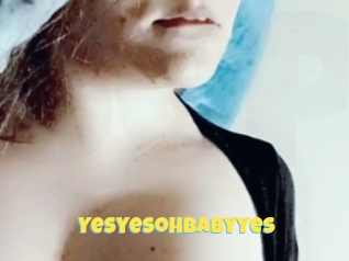 Yesyesohbabyyes